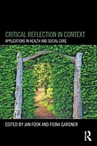 Critical Reflection in Context : Applications in Health and Social Care (Paperback)