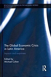 The Global Economic Crisis in Latin America : Impacts and Responses (Hardcover)