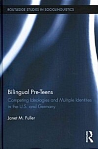 Bilingual Pre-Teens : Competing Ideologies and Multiple Identities in the U.S. and Germany (Hardcover)