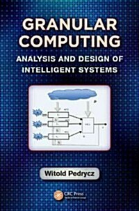 Granular Computing: Analysis and Design of Intelligent Systems (Hardcover)