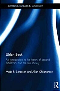 Ulrich Beck : An Introduction to the Theory of Second Modernity and the Risk Society (Hardcover)