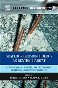 Seafloor Geomorphology as Benthic Habitat: GeoHAB Atlas of Seafloor Geomorphic Features and Benthic Habitats                                           (Hardcover)