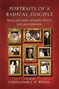 Portraits of a Radical Disciple: Recollections of John Stotts Life and Ministry (Paperback)