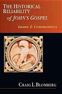 The Historical Reliability of Johns Gospel: Issues Commentary (Paperback)