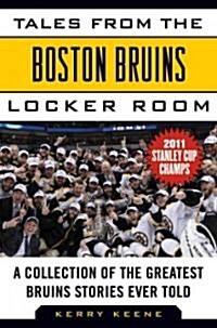 Tales from the Boston Bruins Locker Room: A Collection of the Greatest Bruins Stories Ever Told (Hardcover)