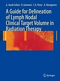 A Guide for Delineation of Lymph Nodal Clinical Target Volume in Radiation Therapy (Paperback, 1st)