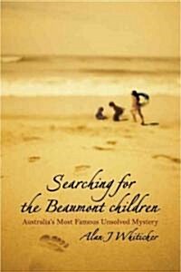 Searching for the Beaumont Children: Australias Most Famous Unsolved Mystery (Paperback)