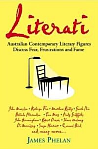 Literati: Australian Contemporary Literary Figures Discuss Fear, Frustrations and Fame (Paperback)
