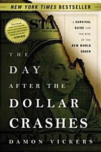 The Day After the Dollar Crashes: A Survival Guide for the Rise of the New World Order (Paperback)