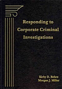 Responding to Corporate Criminal Investigations (Hardcover, CD-ROM)