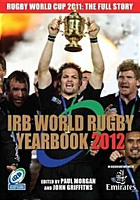 IRB World Rugby Yearbook 2012 : Rugby World Cup 2011 Edition (Paperback)