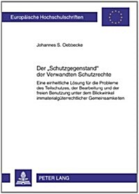 Der 첯chutzgegenstand?Der Verwandten Schutzrechte: Eine Einheitliche Loesung Fuer Die Probleme Des Teilschutzes, Der Bearbeitung Und Der Freien Benut (Paperback)