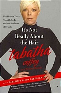Its Not Really about the Hair: The Honest Truth about Life, Love, and the Business of Beauty (Paperback)