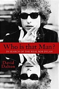 Who Is That Man?: In Search of the Real Bob Dylan (Hardcover)