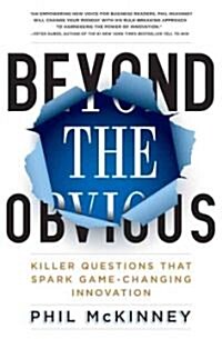 Beyond the Obvious: Killer Questions That Spark Game-Changing Innovation (Hardcover)