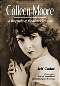 Colleen Moore: A Biography of the Silent Film Star (Paperback)