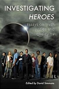 Investigating Heroes: Essays on Truth, Justice and Quality TV (Paperback)