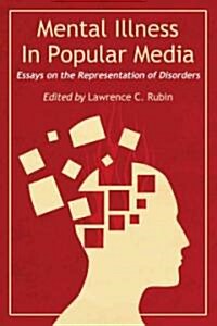 Mental Illness in Popular Media: Essays on the Representation of Disorders (Paperback)
