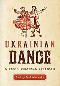 Ukrainian Dance: A Cross-Cultural Approach (Paperback)