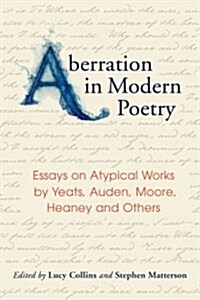 Aberration in Modern Poetry: Essays on Atypical Works by Yeats, Auden, Moore, Heaney and Others (Paperback)