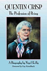Quentin Crisp: The Profession of Being. A Biography (Paperback)