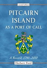 Pitcairn Island as a Port of Call: A Record, 1790-2010, 2D Ed. (Paperback, 2)