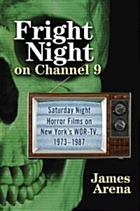 Fright Night on Channel 9: Saturday Night Horror Films on New Yorks WOR-TV, 1973-1987 (Paperback)