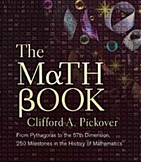 The Math Book: From Pythagoras to the 57th Dimension, 250 Milestones in the History of Mathematics (Paperback)
