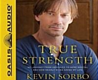 True Strength: My Journey from Hercules to Mere Mortal--And How Nearly Dying Saved My Life (Audio CD)