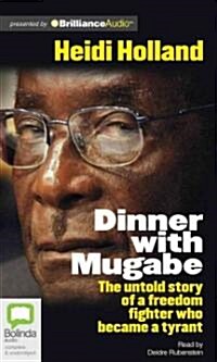 Dinner with Mugabe: The Untold Story of a Freedom Fighter Who Became a Tyrant (MP3 CD)