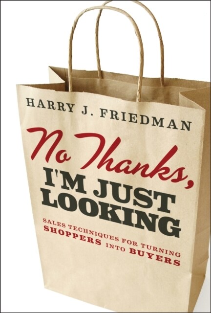 No Thanks, Im Just Looking: Sales Techniques for Turning Shoppers Into Buyers (Hardcover)