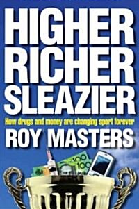 Higher Richer Sleazier: How Drugs and Money Are Changing Sport Forever (Paperback)