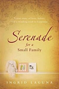 Serenade for a Small Family: A True Story of Love, Babies, and a Winding Road to Happiness (Paperback)