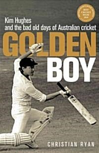 Golden Boy: Kim Hughes and the Bad Old Days of Australian Cricket (Paperback)