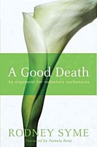 A Good Death: An Argument for Voluntary Euthanasia (Paperback)