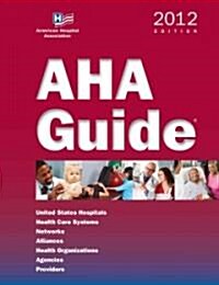 AHA Guide: United States Hospitals, Health Care Systems, Networks, Alliances, Health Organizations, Agencies                                           (Paperback)