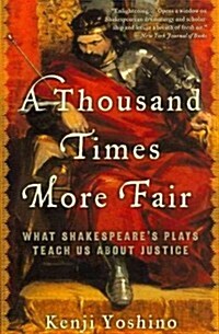 A Thousand Times More Fair: What Shakespeares Plays Teach Us about Justice (Paperback)