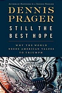 Still the Best Hope: Why the World Needs American Values to Triumph (Hardcover)