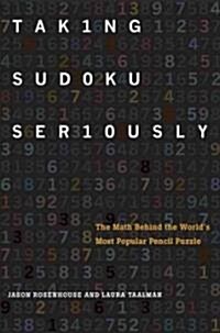 Taking Sudoku Seriously: The Math Behind the Worlds Most Popular Pencil Puzzle (Hardcover)