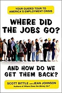 Where Did the Jobs Go--and How Do We Get Them Back? (Paperback)