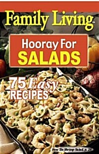 Family Living: Hooray for Salads: 75 Easy Recipes (Paperback)