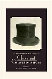 The Anthropological Study of Class and Consciousness (Hardcover)