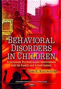 Behavioral Disorders in Children: Ecosystemic Psychodynamic Interventions Within the Family and School Context                                         (Hardcover)