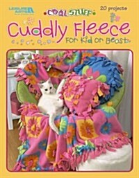 Cool Stuff Cuddly Fleece for Kid & Beast (Leisure Arts #3831) (Hardcover)