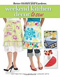 Weekend Kitchen D?cor to Sew (Leisure Arts #4565): Better Homes and Gardens (Paperback)