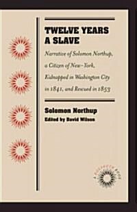 Twelve Years a Slave: Narrative of Solomon Northup, a Citizen of New-York, Kidnapped in Washington City in 1841, and Rescued in 1853 (Paperback)