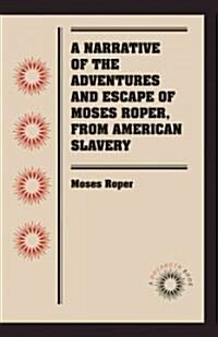 A Narrative of the Adventures and Escape of Moses Roper, from American Slavery (Paperback)