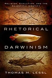 Rhetorical Darwinism: Religion, Evolution, and the Scientific Identity (Hardcover)