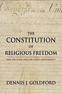 The Constitution of Religious Freedom: God, Politics, and the First Amendment (Hardcover)