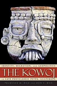 Kowoj PB: Identity, Migration, and Geopolitics in Late Postclassic Pet?, Guatemala (Paperback)